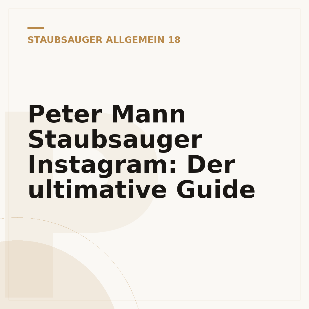 Peter Mann Staubsauger Instagram: Der ultimative Guide