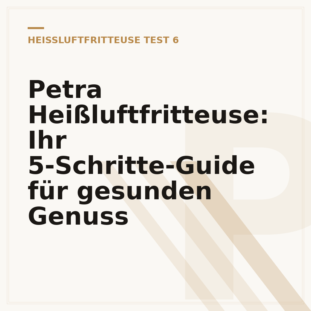Petra Heißluftfritteuse: Ihr 5-Schritte-Guide für gesunden Genuss
