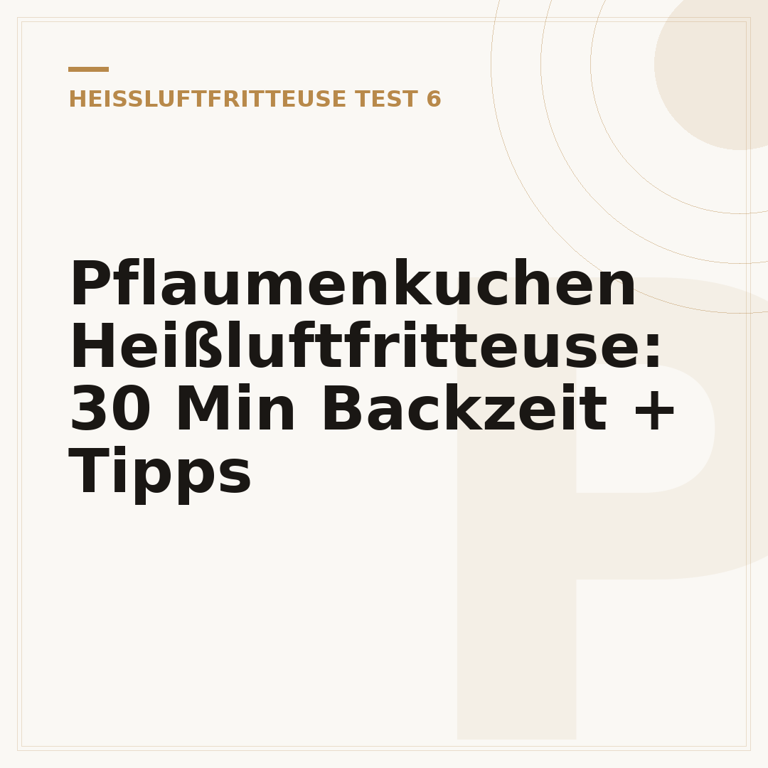Pflaumenkuchen Heißluftfritteuse: 30 Min Backzeit + Tipps