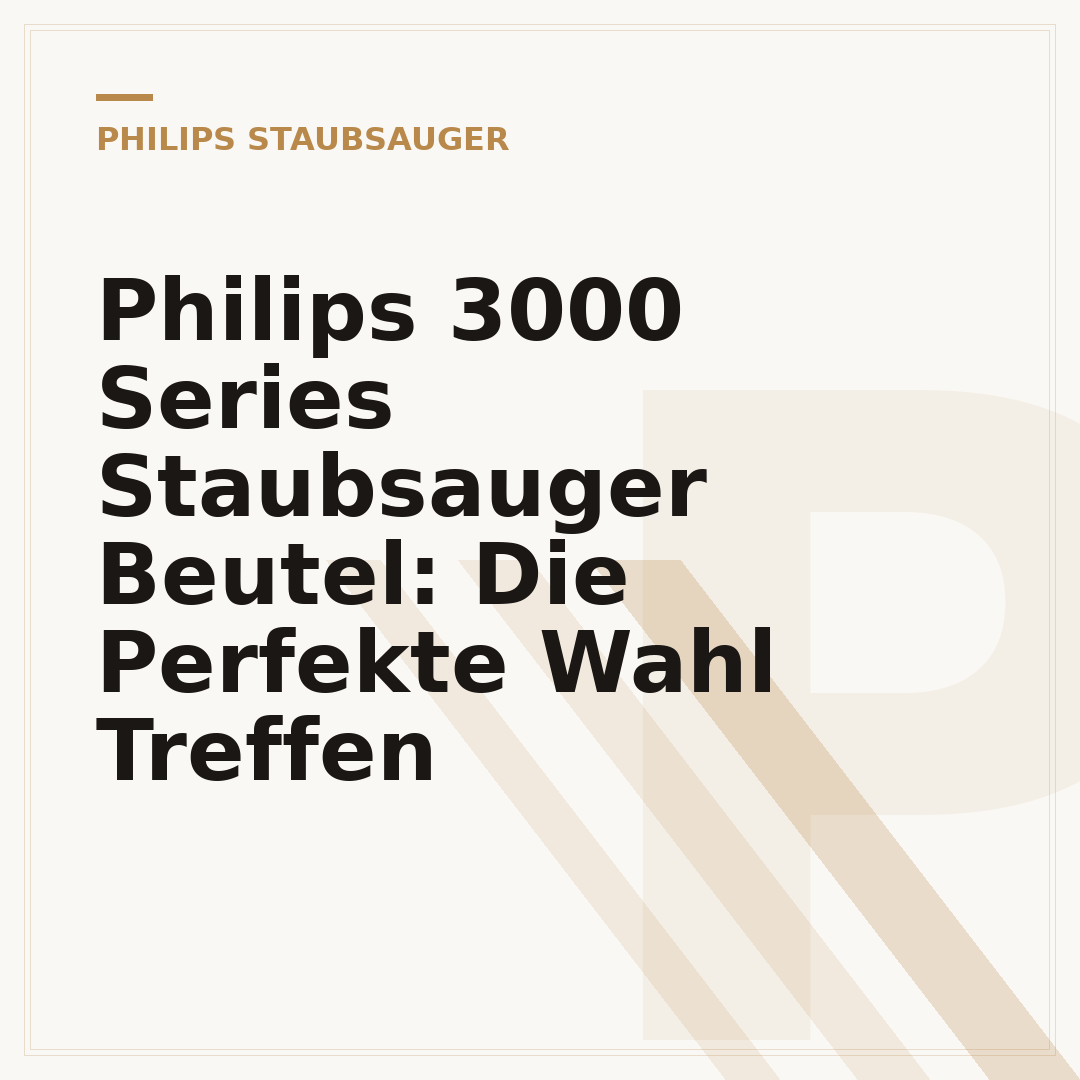Philips 3000 Series Staubsauger Beutel: Die Perfekte Wahl Treffen