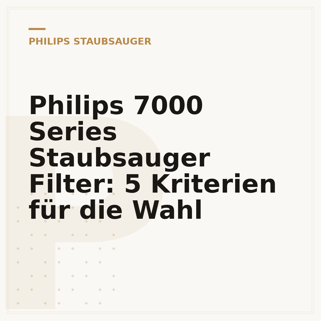 Philips 7000 Series Staubsauger Filter: 5 Kriterien für die Wahl
