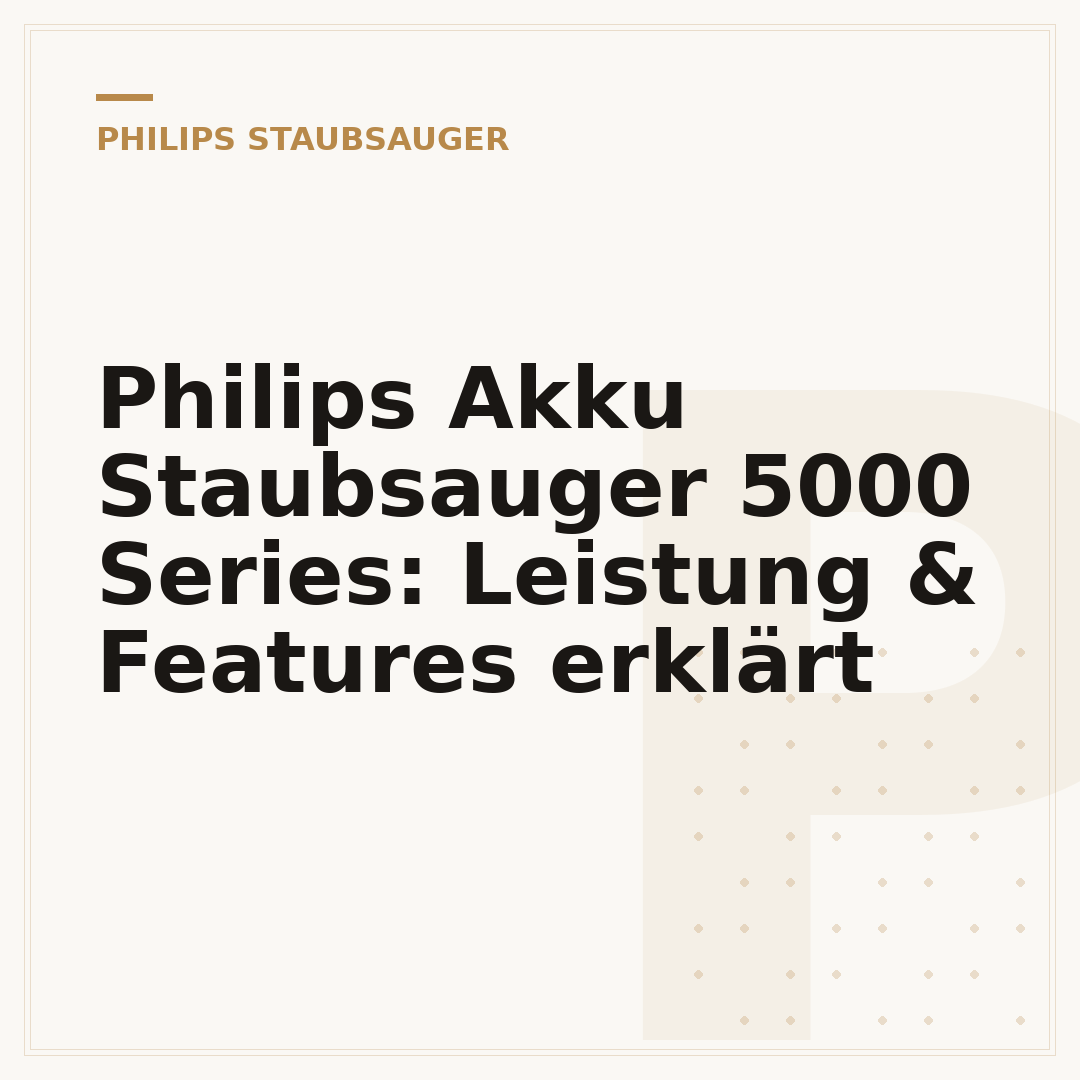 Philips Akku Staubsauger 5000 Series: Leistung & Features erklärt