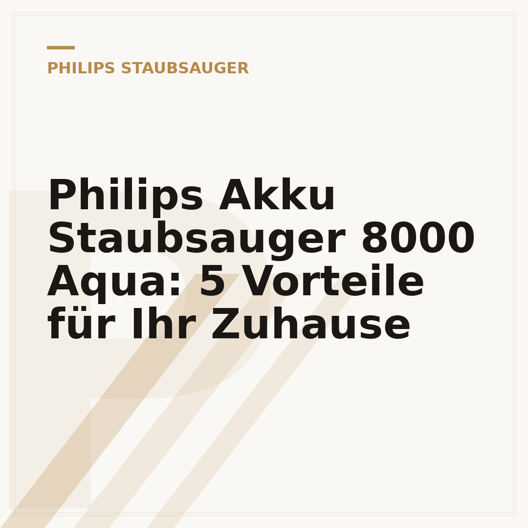Philips Akku Staubsauger 8000 Aqua: 5 Vorteile für Ihr Zuhause