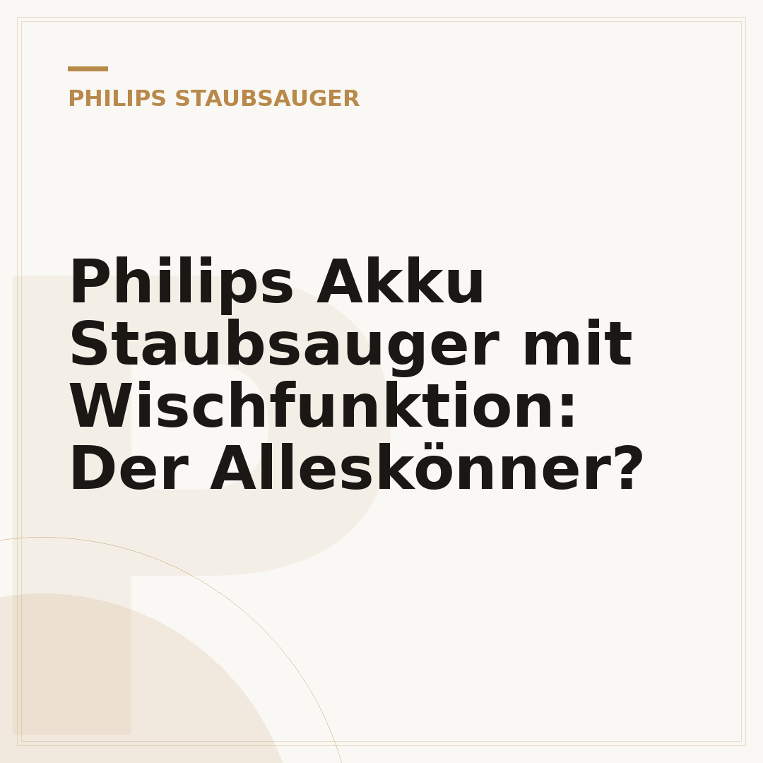Philips Akku Staubsauger mit Wischfunktion: Der Alleskönner?