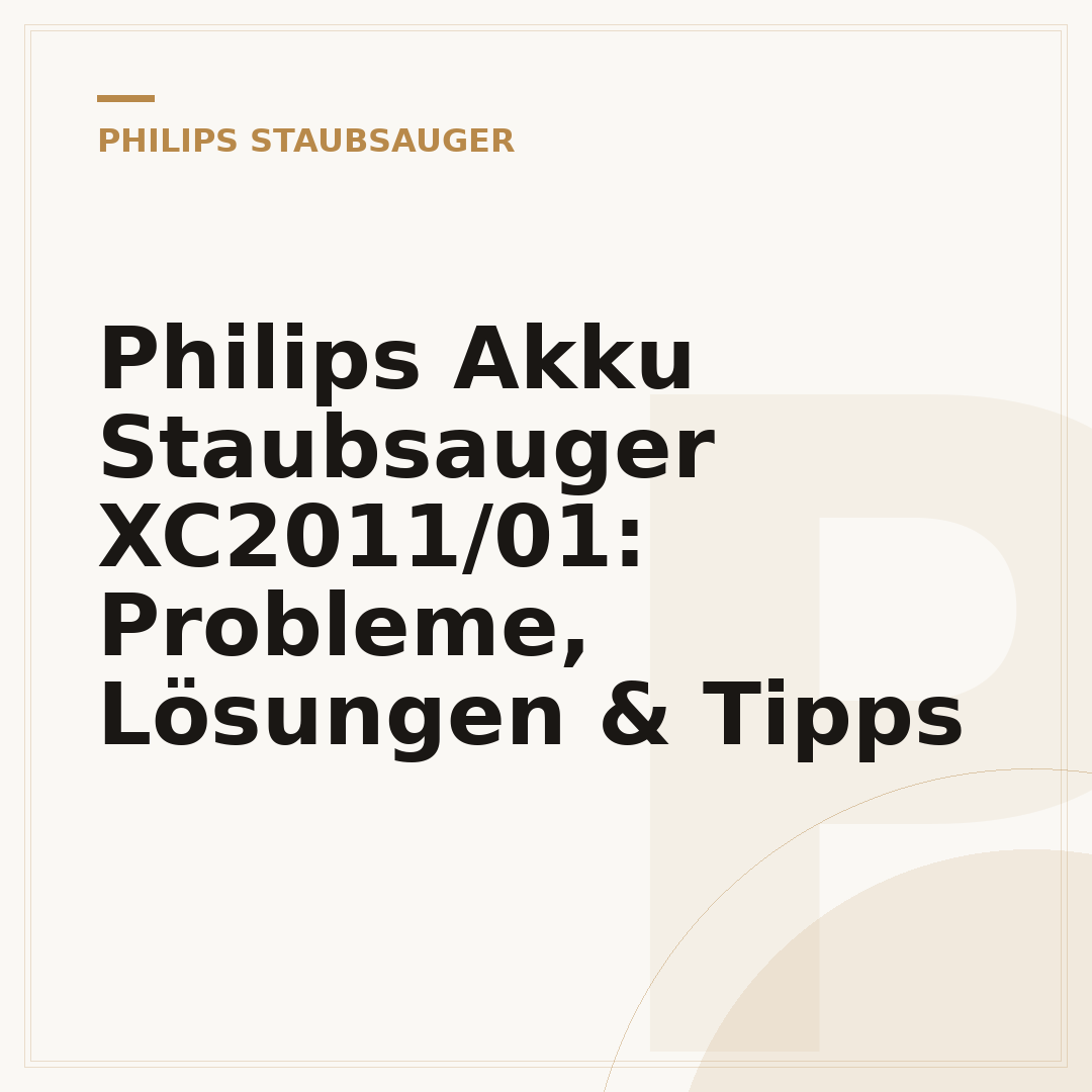 Philips Akku Staubsauger XC2011/01: Probleme, Lösungen & Tipps