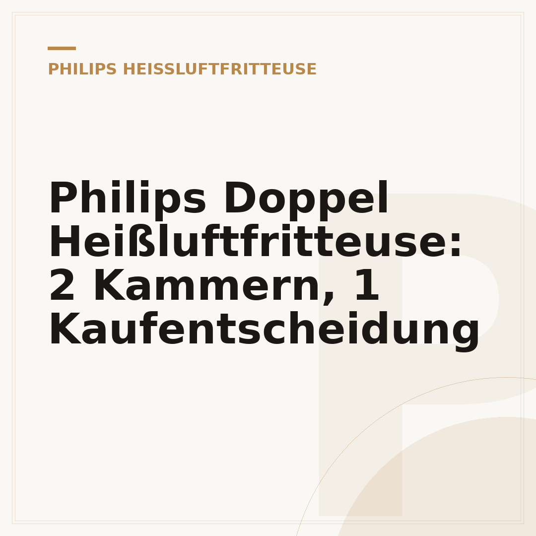 Philips Doppel Heißluftfritteuse: 2 Kammern, 1 Kaufentscheidung