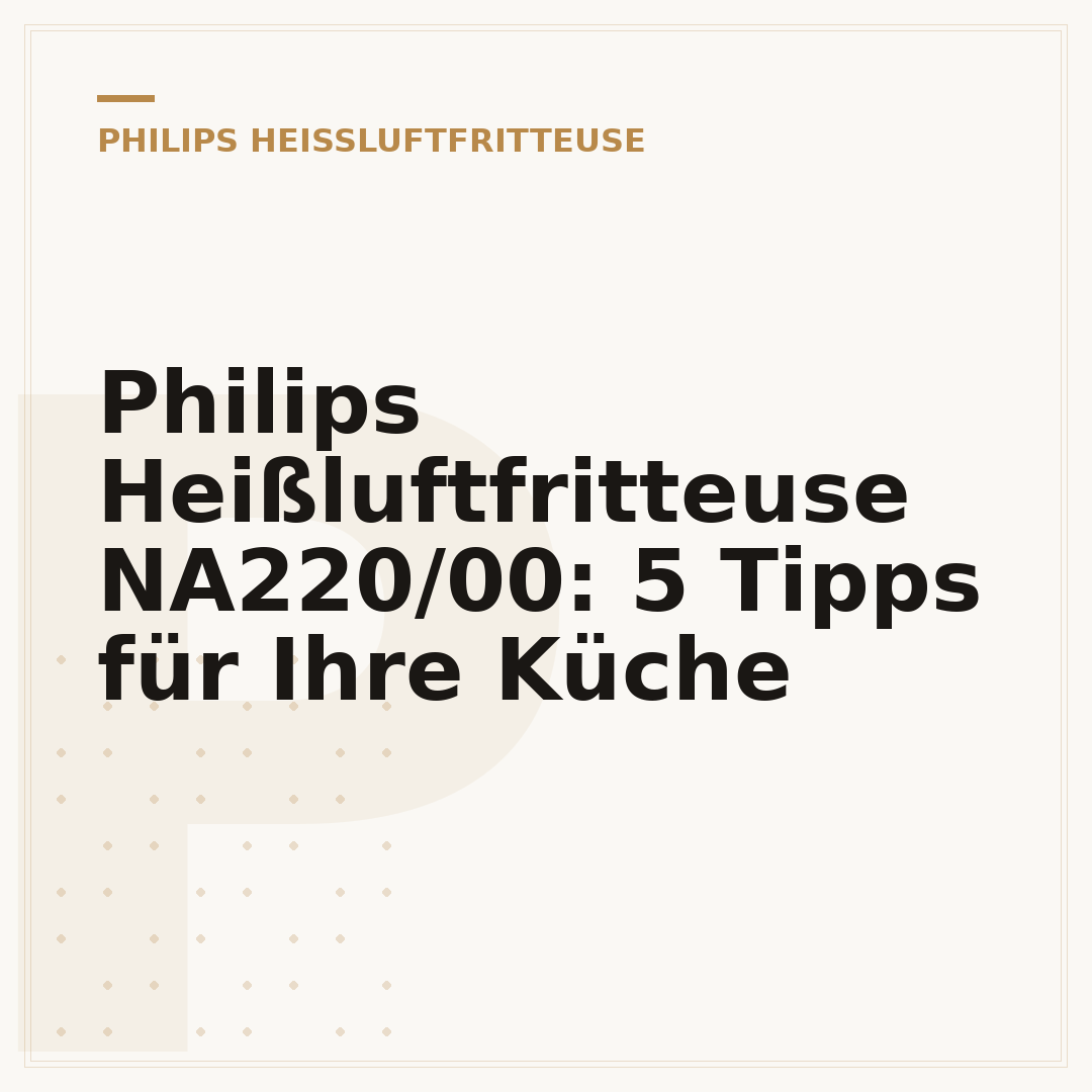 Philips Heißluftfritteuse NA220/00: 5 Tipps für Ihre Küche