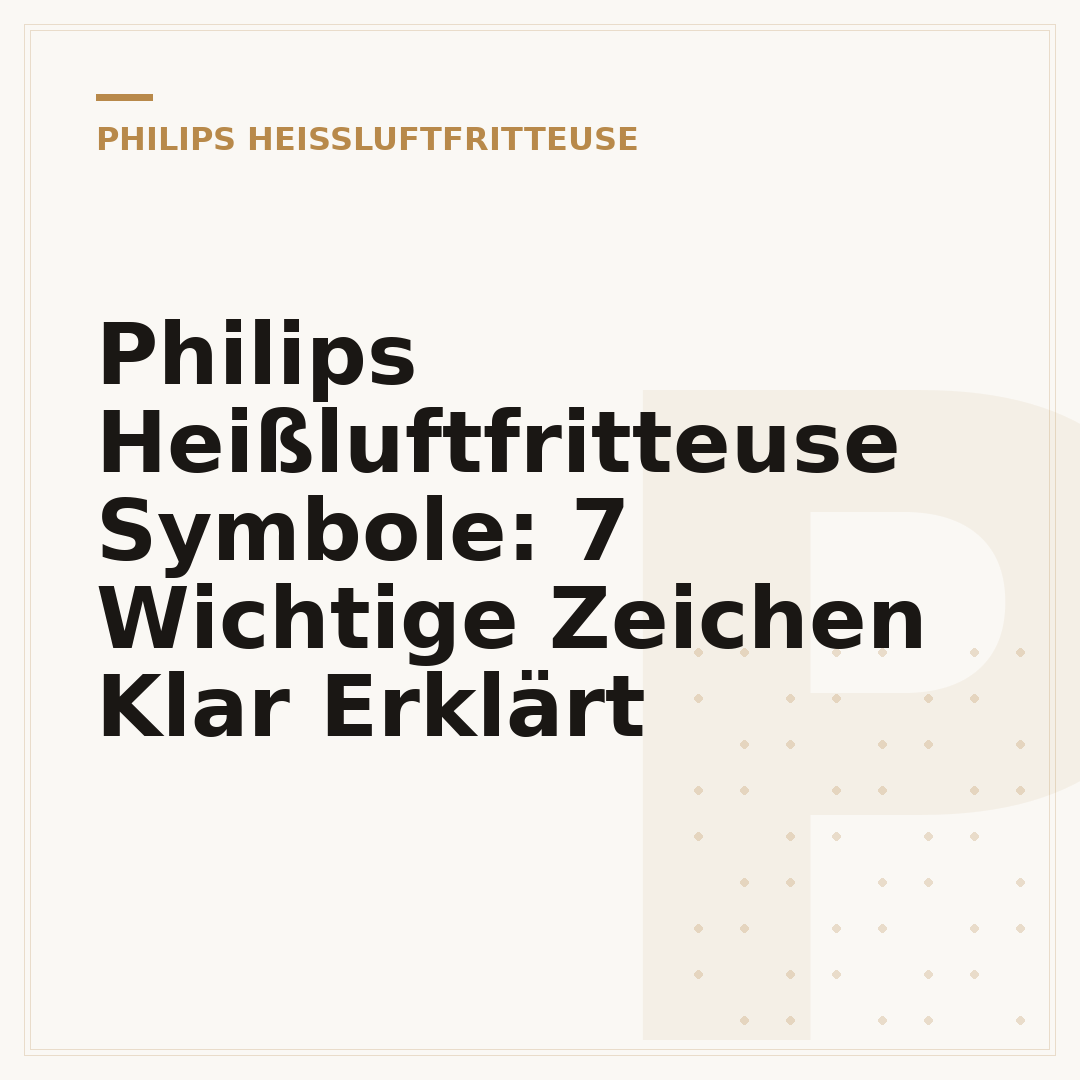Philips Heißluftfritteuse Symbole: 7 Wichtige Zeichen Klar Erklärt