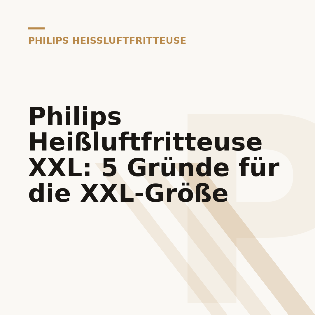 Philips Heißluftfritteuse XXL: 5 Gründe für die XXL-Größe
