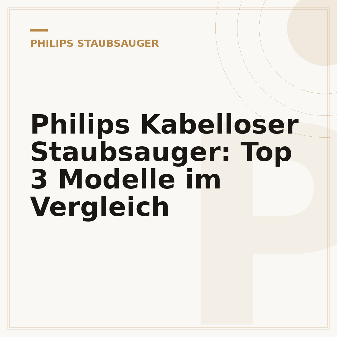 Philips Kabelloser Staubsauger: Top 3 Modelle im Vergleich