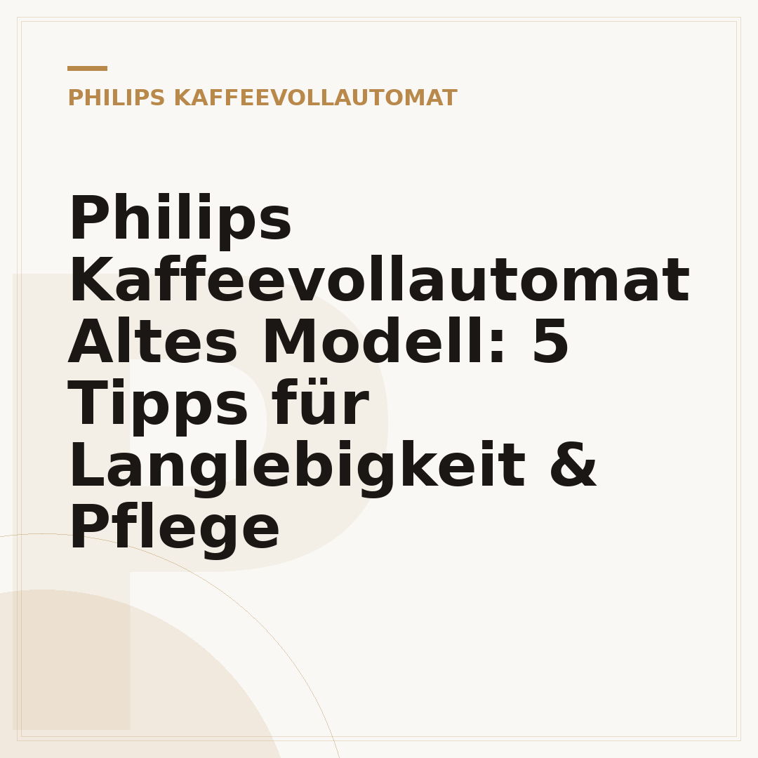 Philips Kaffeevollautomat Altes Modell: 5 Tipps für Langlebigkeit & Pflege