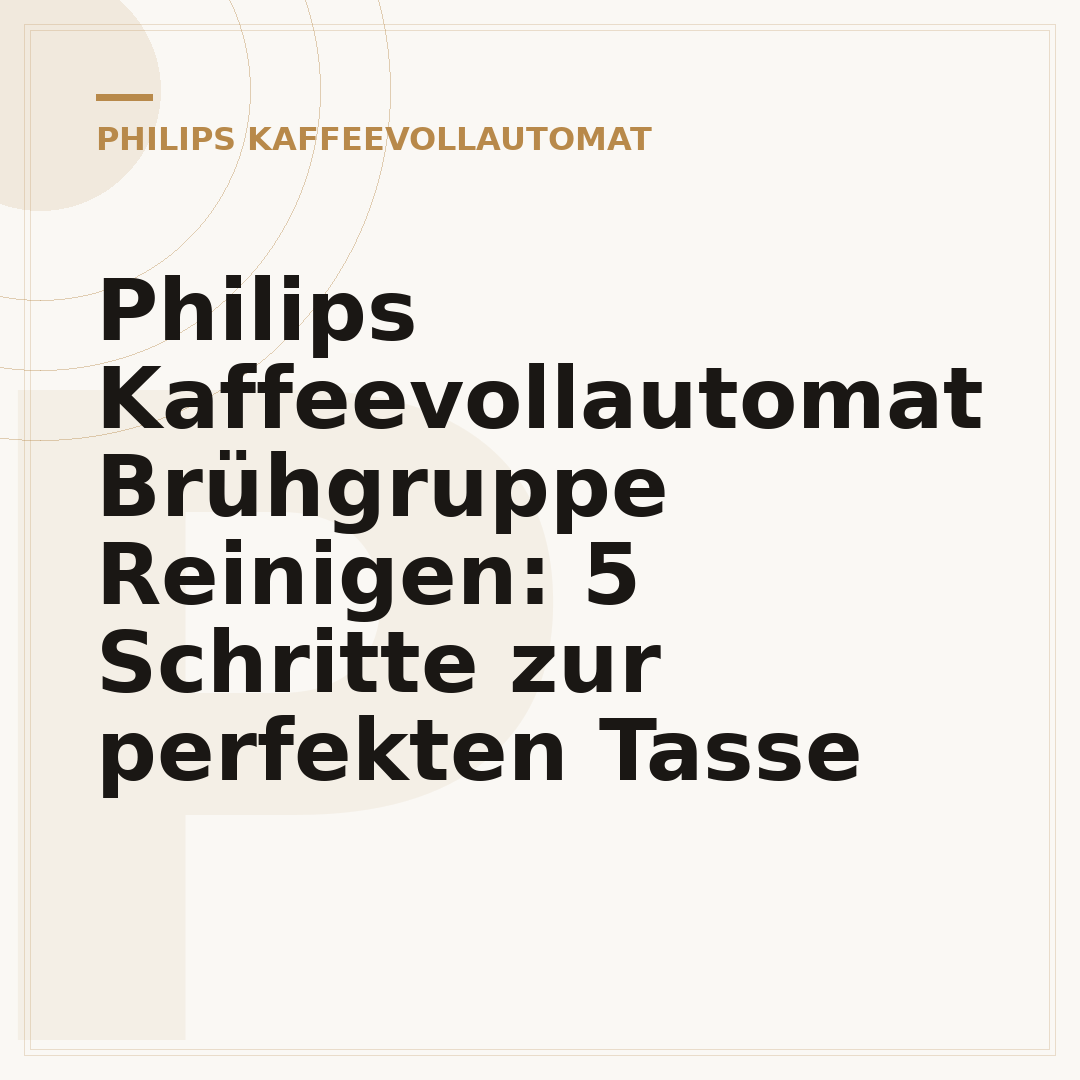 Philips Kaffeevollautomat Brühgruppe Reinigen: 5 Schritte zur perfekten Tasse