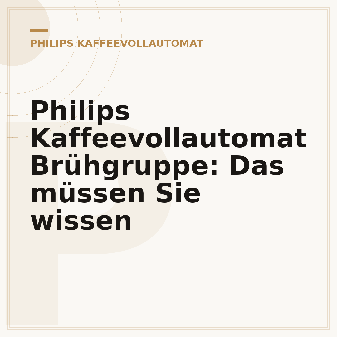 Philips Kaffeevollautomat Brühgruppe: Das müssen Sie wissen