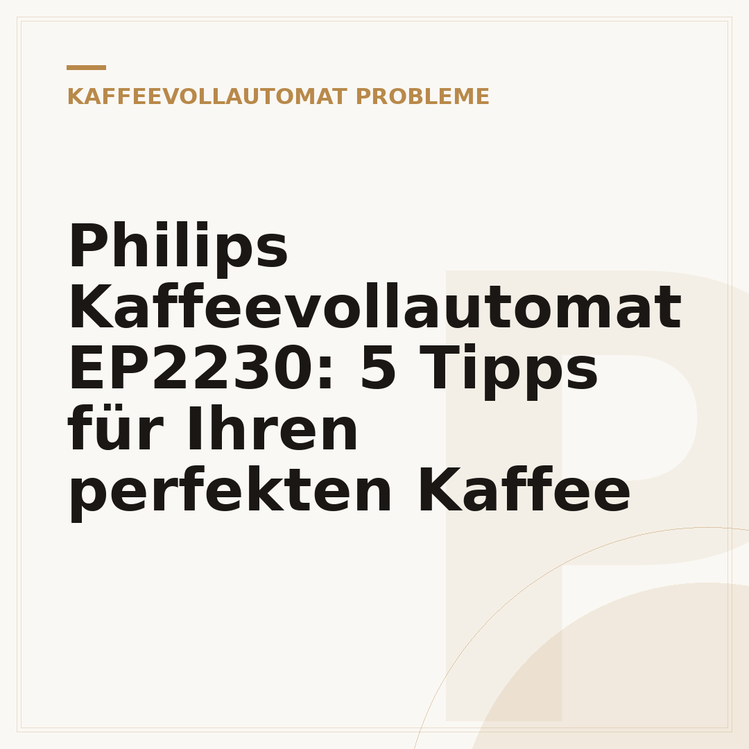 Philips Kaffeevollautomat EP2230: 5 Tipps für Ihren perfekten Kaffee