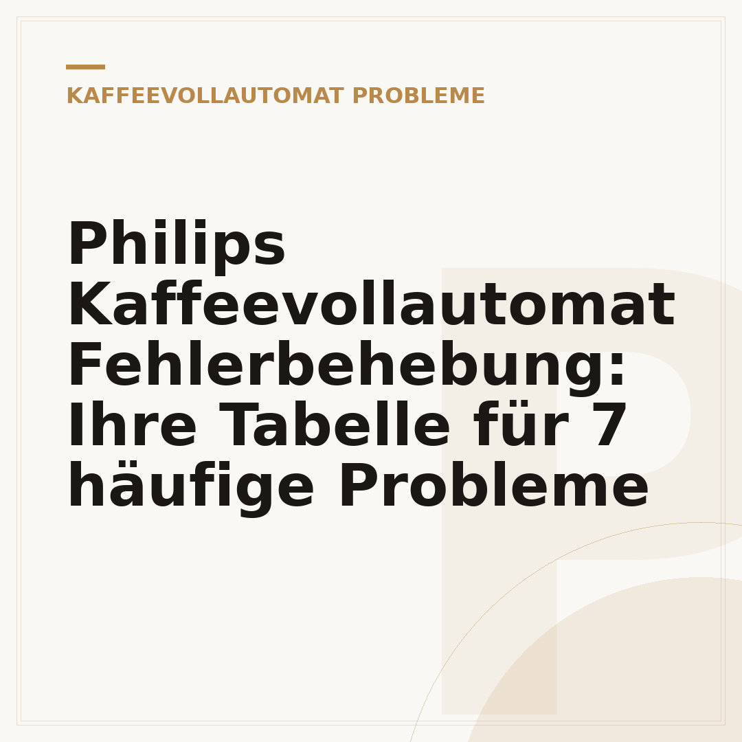 Philips Kaffeevollautomat Fehlerbehebung: Ihre Tabelle für 7 häufige Probleme