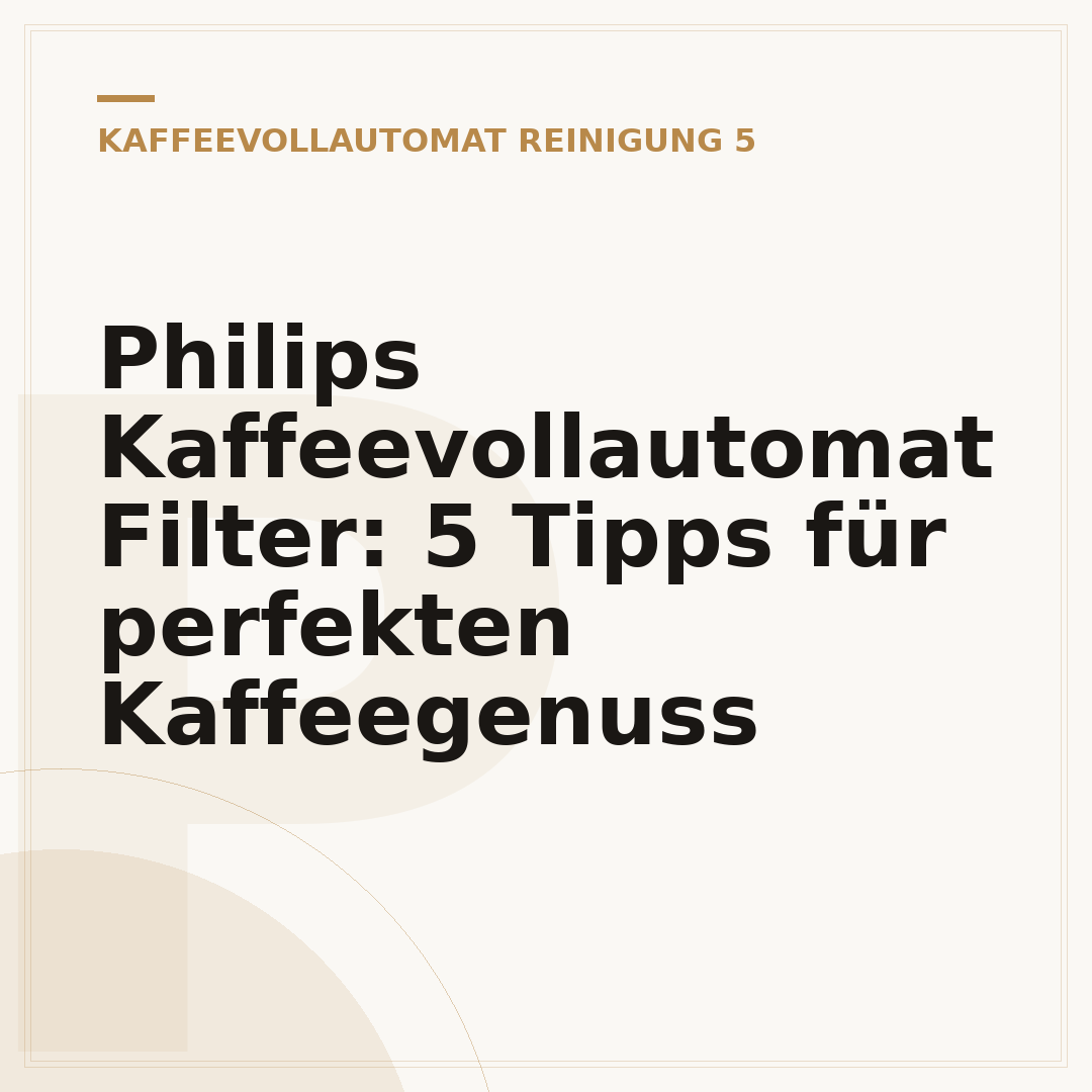 Philips Kaffeevollautomat Filter: 5 Tipps für perfekten Kaffeegenuss