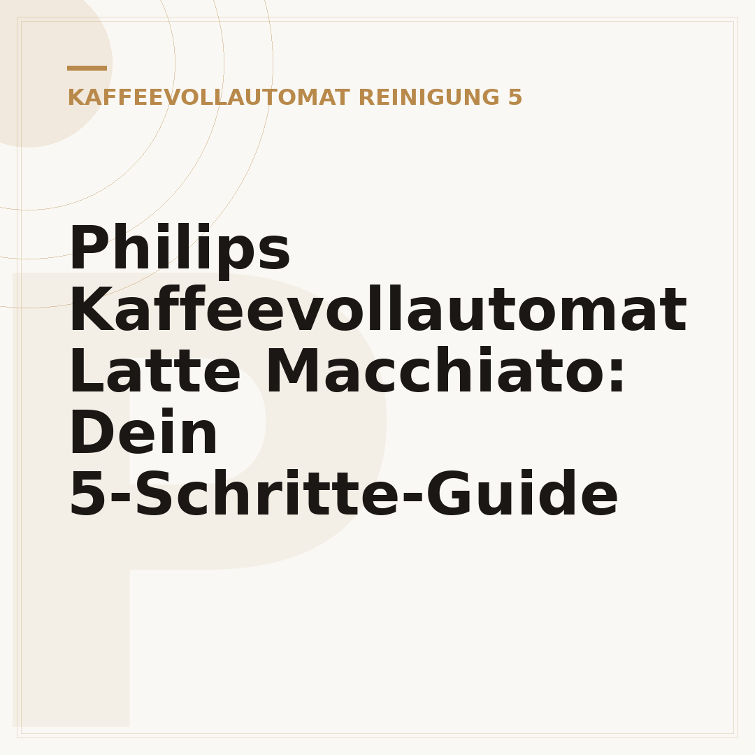 Philips Kaffeevollautomat Latte Macchiato: Dein 5-Schritte-Guide
