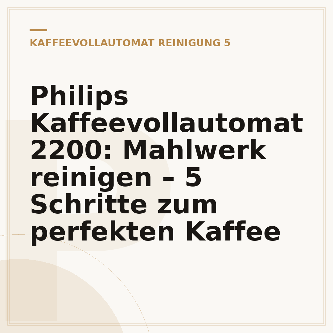 Philips Kaffeevollautomat 2200: Mahlwerk reinigen – 5 Schritte zum perfekten Kaffee