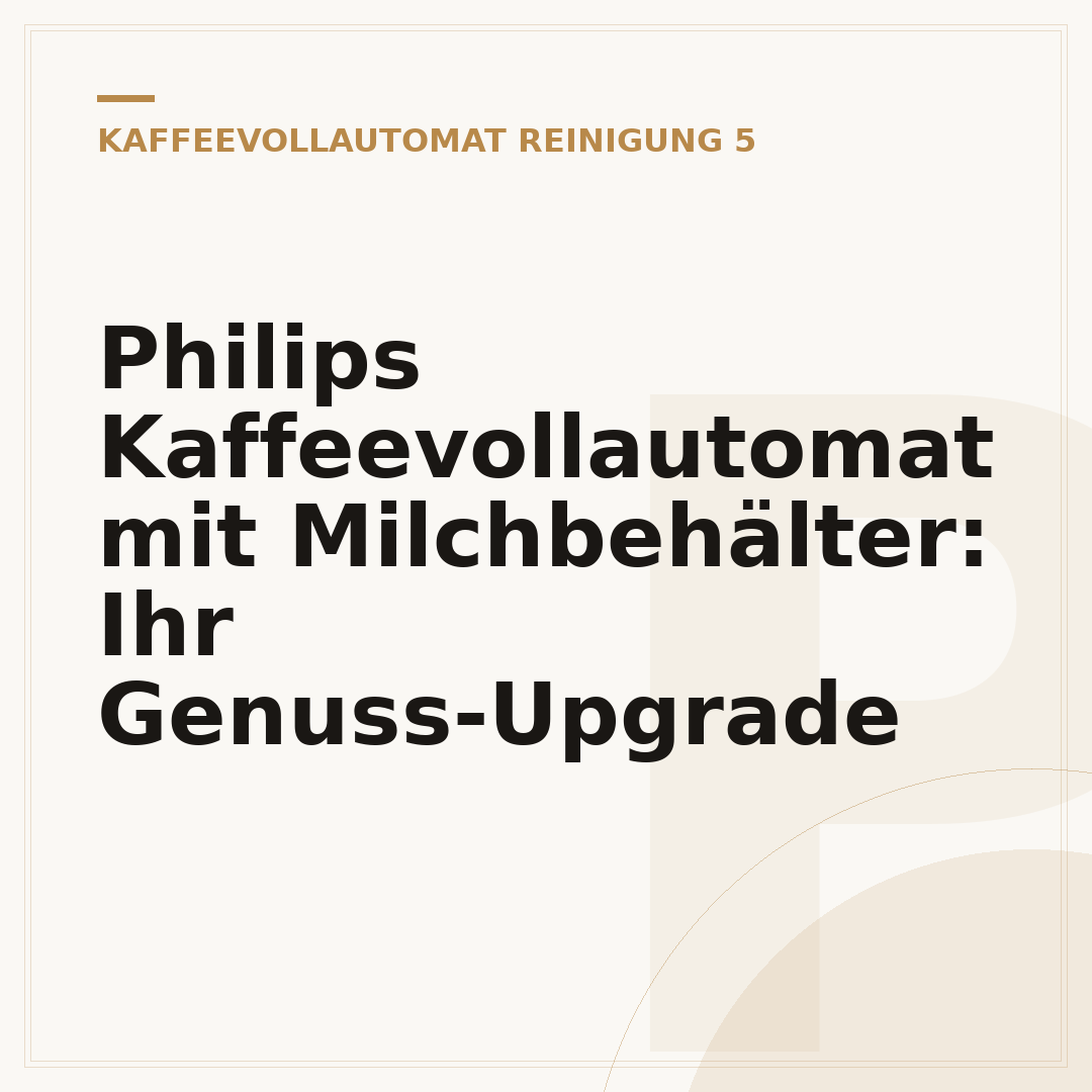 Philips Kaffeevollautomat mit Milchbehälter: Ihr Genuss-Upgrade