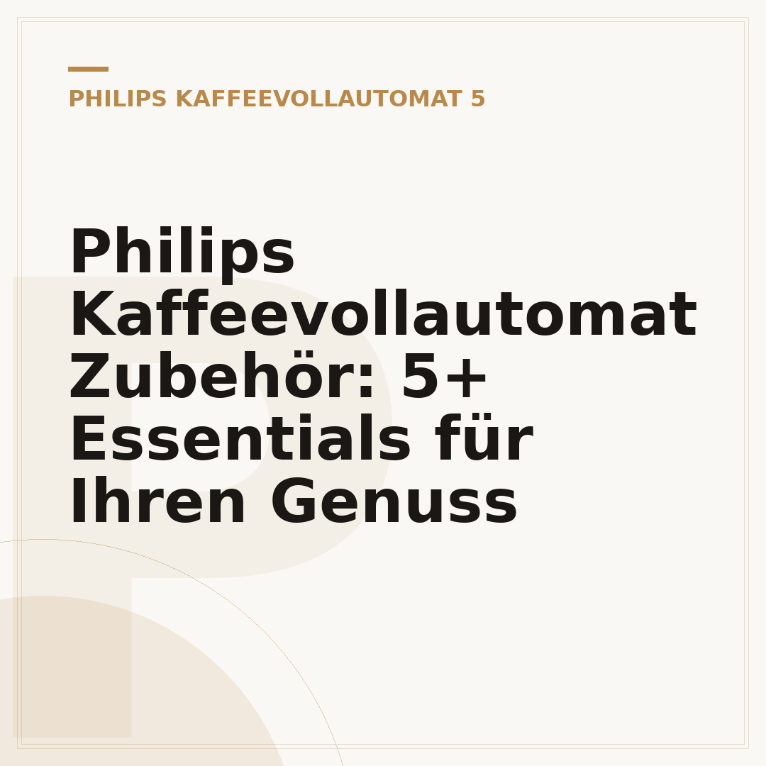 Philips Kaffeevollautomat Zubehör: 5+ Essentials für Ihren Genuss