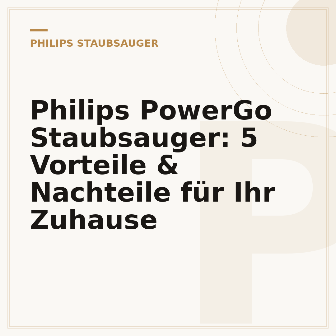 Philips PowerGo Staubsauger: 5 Vorteile & Nachteile für Ihr Zuhause
