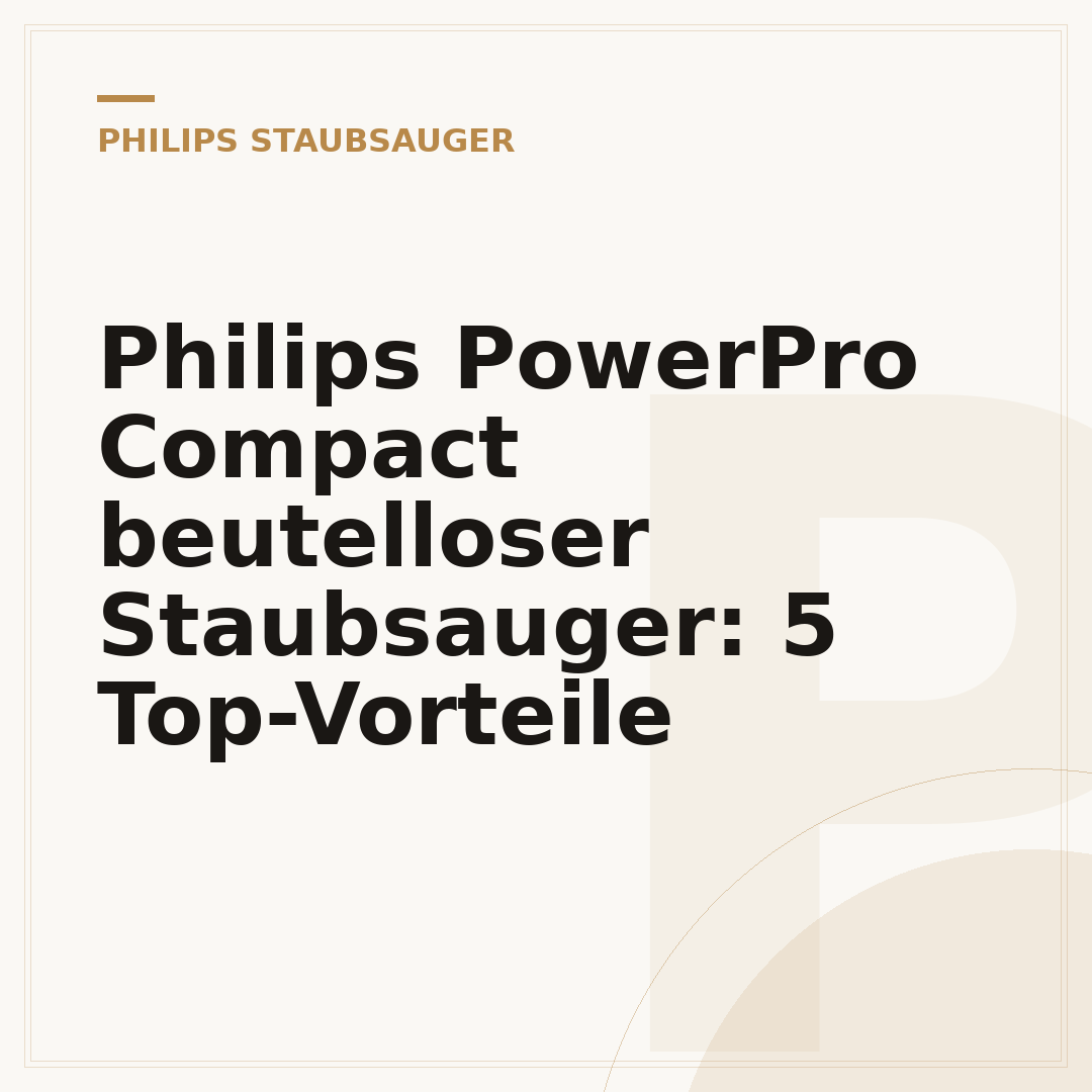 Philips PowerPro Compact beutelloser Staubsauger: 5 Top-Vorteile