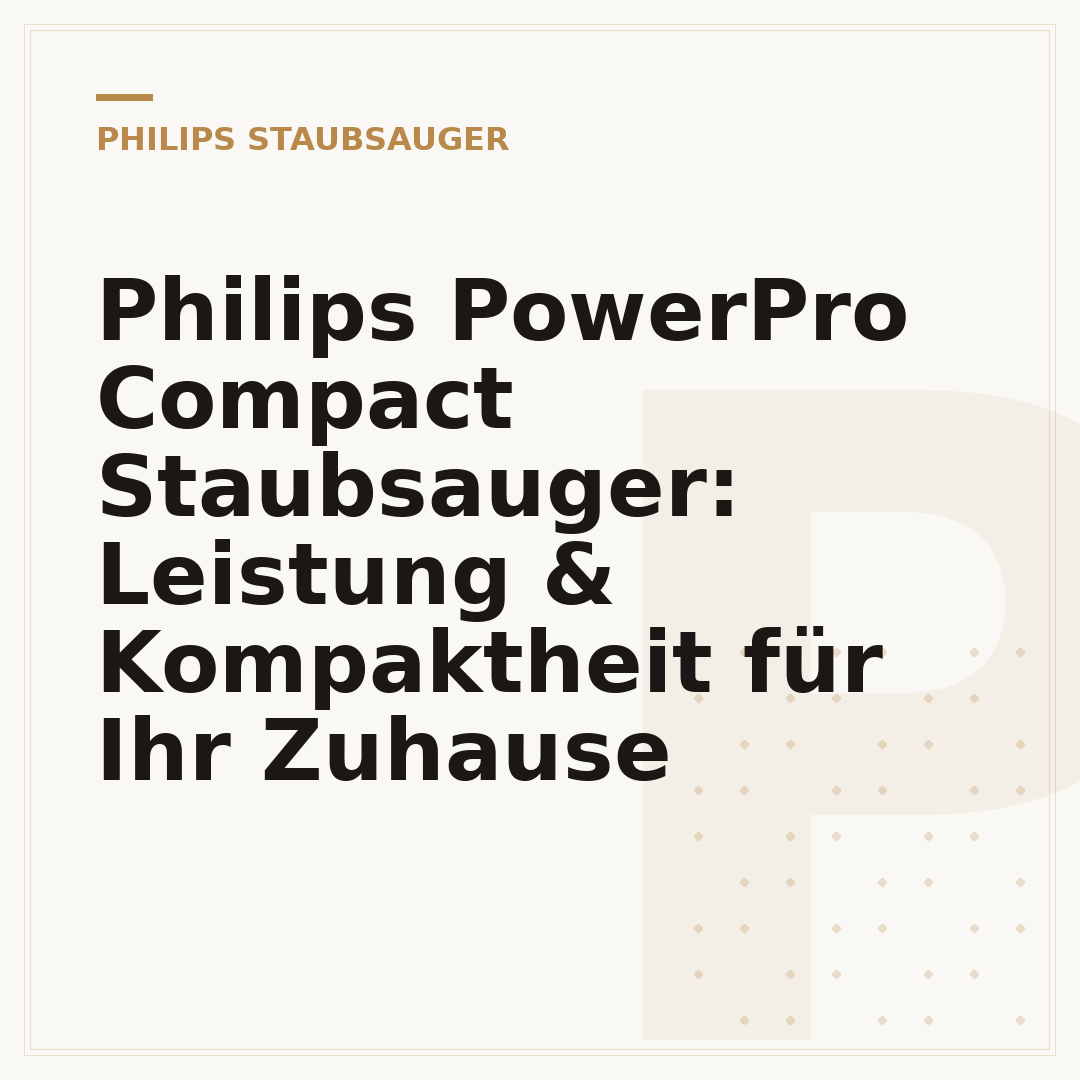 Philips PowerPro Compact Staubsauger: Leistung & Kompaktheit für Ihr Zuhause