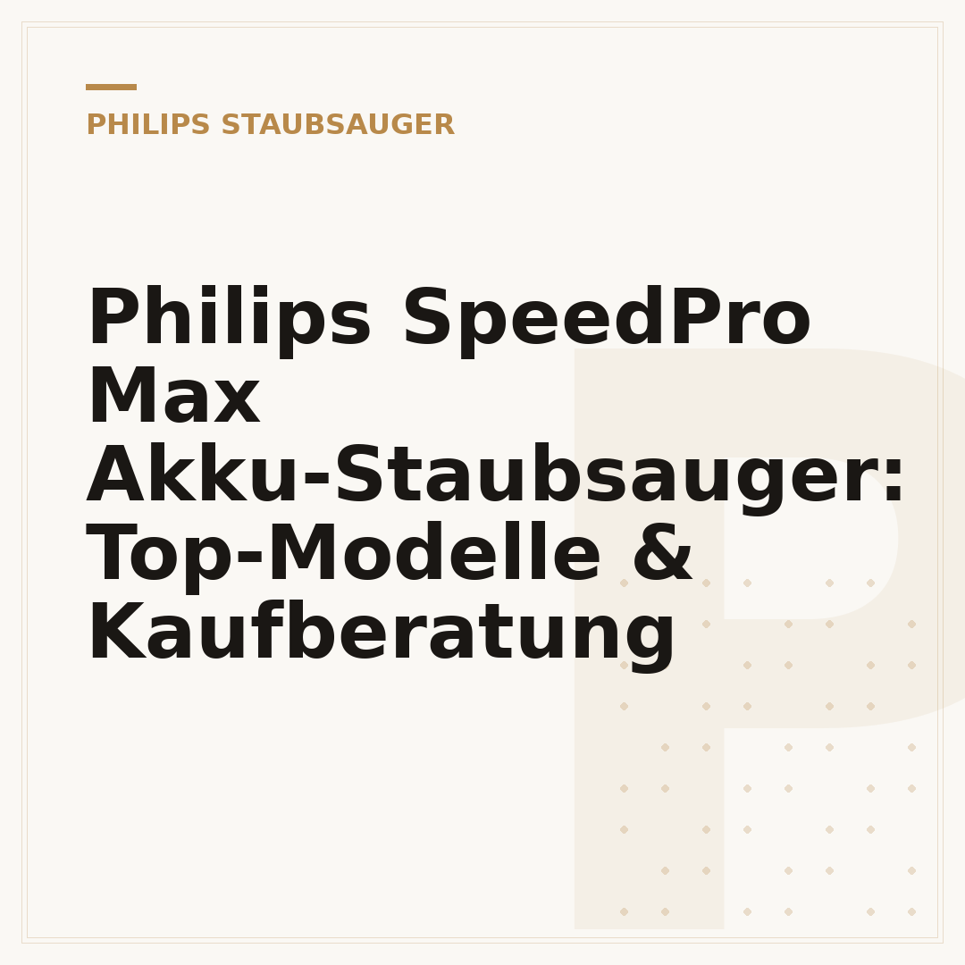 Philips SpeedPro Max Akku-Staubsauger: Top-Modelle & Kaufberatung