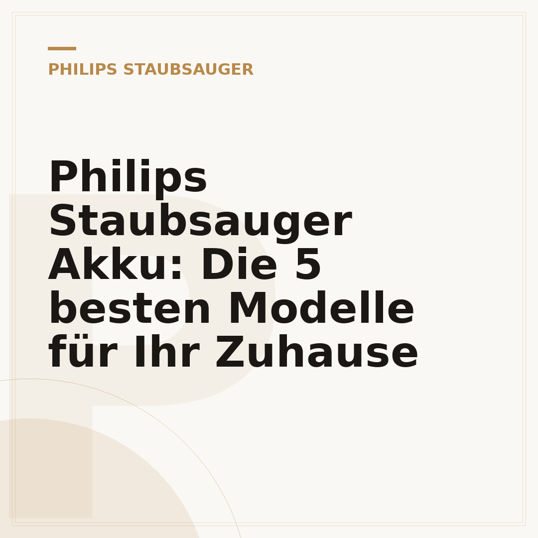 Philips Staubsauger Akku: Die 5 besten Modelle für Ihr Zuhause