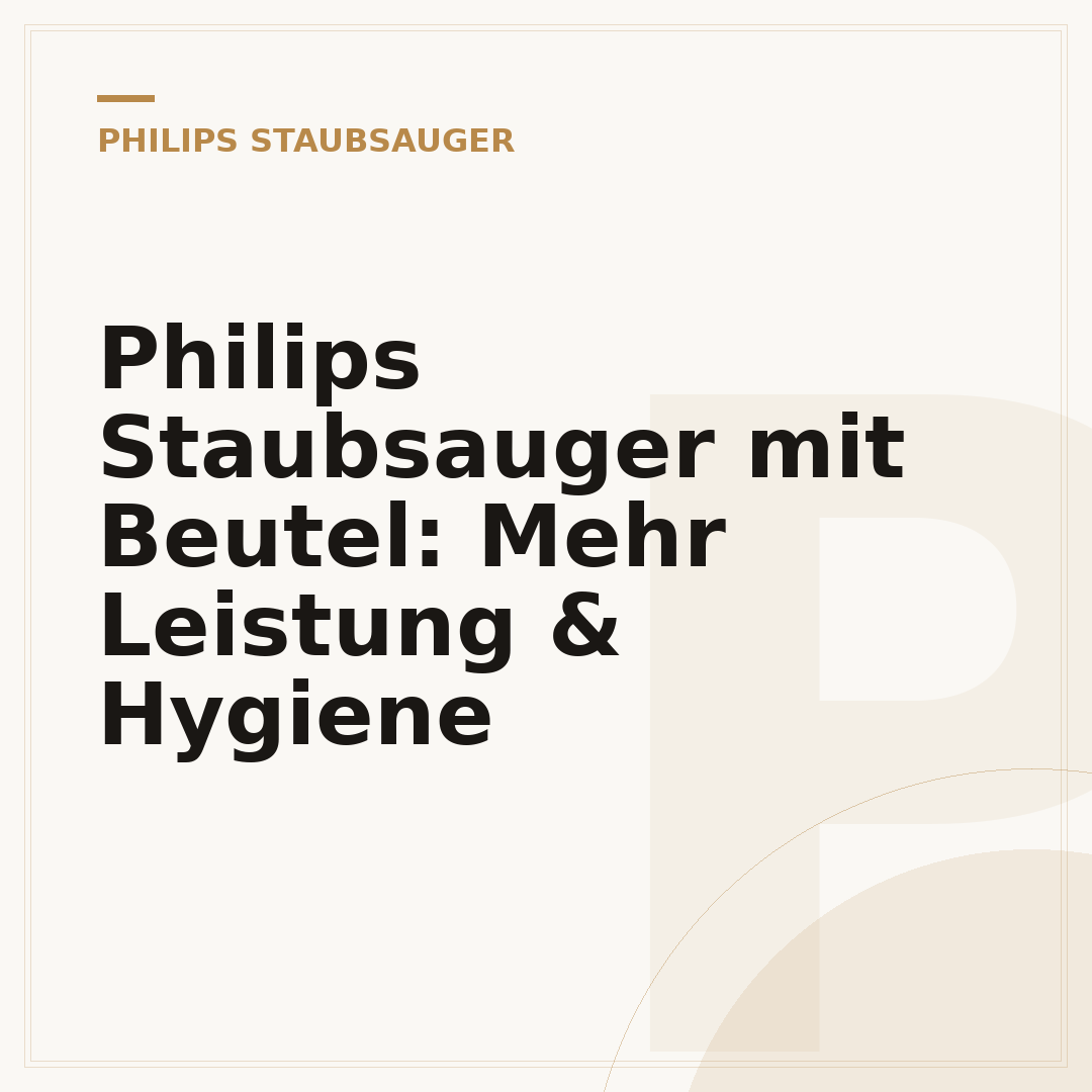 Philips Staubsauger mit Beutel: Mehr Leistung & Hygiene