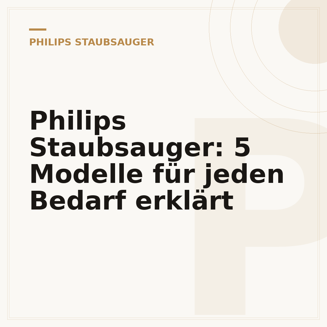 Philips Staubsauger: 5 Modelle für jeden Bedarf erklärt