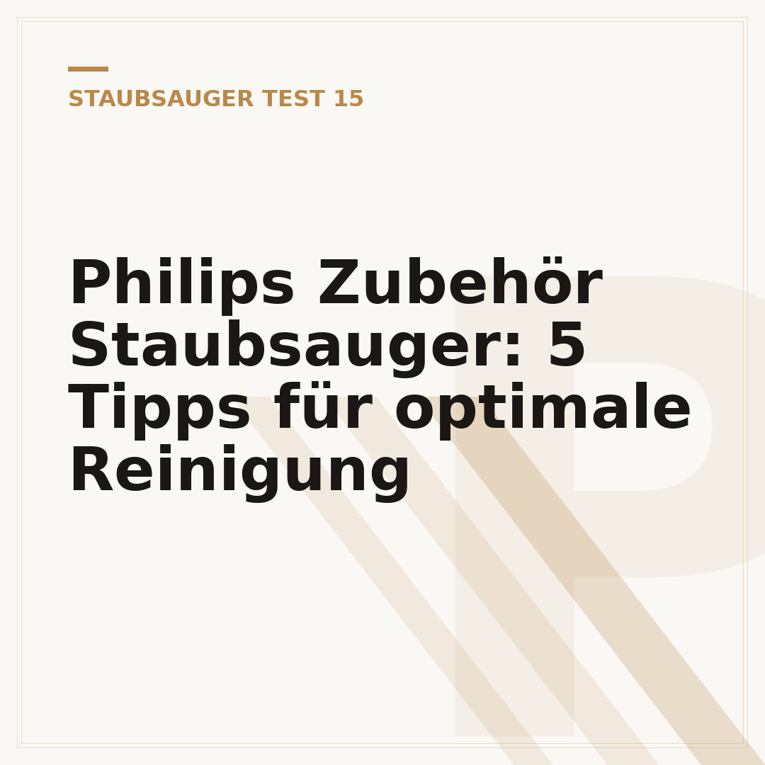Philips Zubehör Staubsauger: 5 Tipps für optimale Reinigung