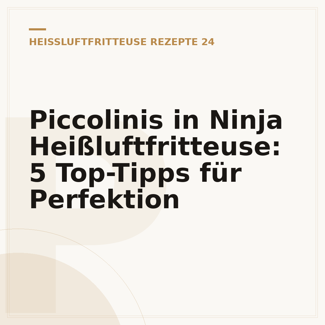 Piccolinis in Ninja Heißluftfritteuse: 5 Top-Tipps für Perfektion