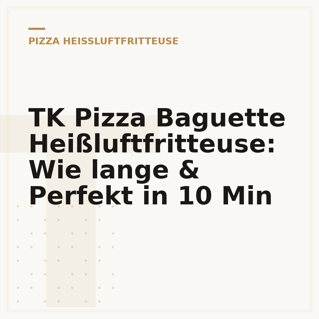 TK Pizza Baguette Heißluftfritteuse: Wie lange & Perfekt in 10 Min