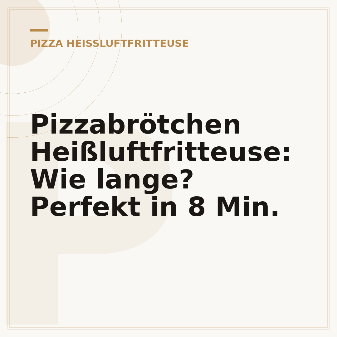 Pizzabrötchen Heißluftfritteuse: Wie lange? Perfekt in 8 Min.