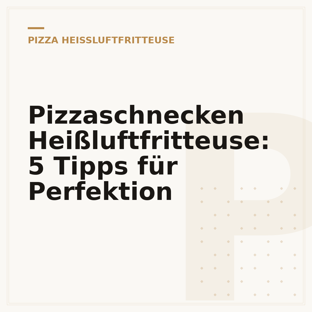 Pizzaschnecken Heißluftfritteuse: 5 Tipps für Perfektion