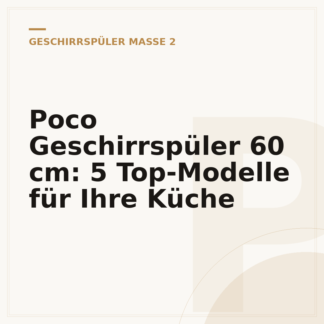 Poco Geschirrspüler 60 cm: 5 Top-Modelle für Ihre Küche