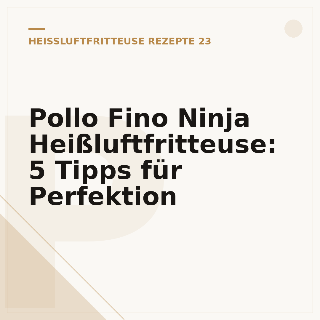 Pollo Fino Ninja Heißluftfritteuse: 5 Tipps für Perfektion