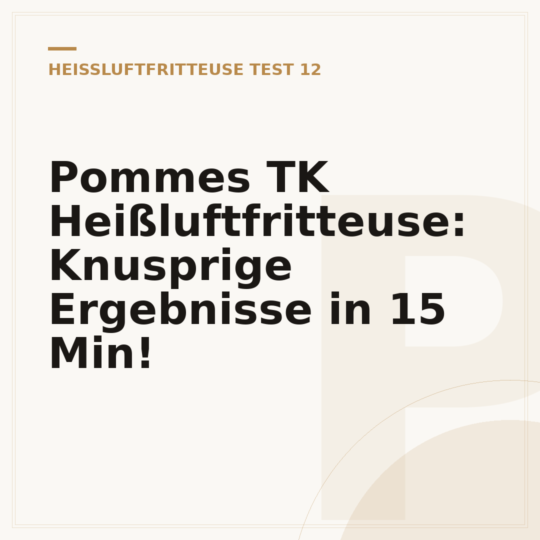 Pommes TK Heißluftfritteuse: Knusprige Ergebnisse in 15 Min!