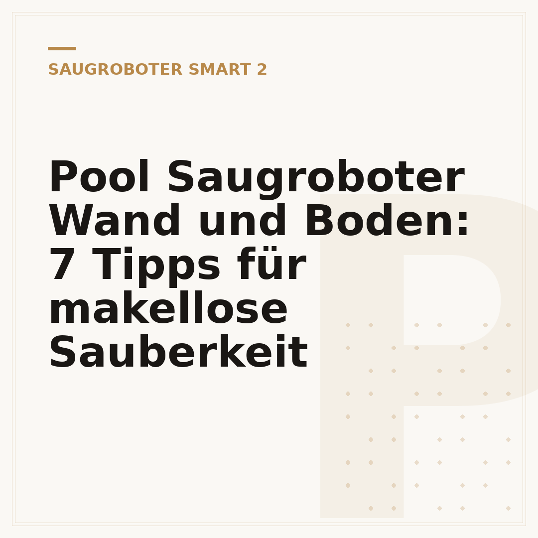 Pool Saugroboter Wand und Boden: 7 Tipps für makellose Sauberkeit