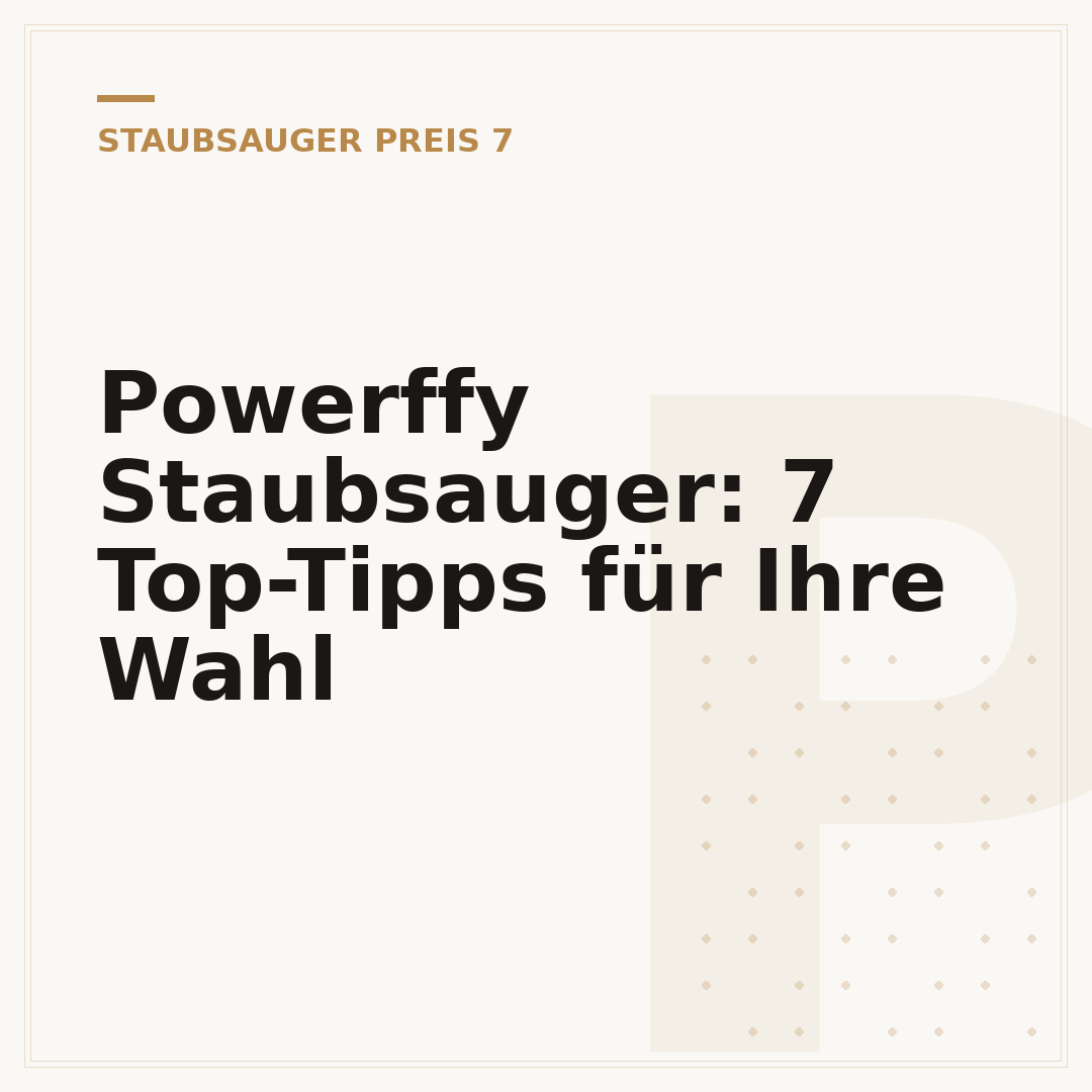 Powerffy Staubsauger: 7 Top-Tipps für Ihre Wahl