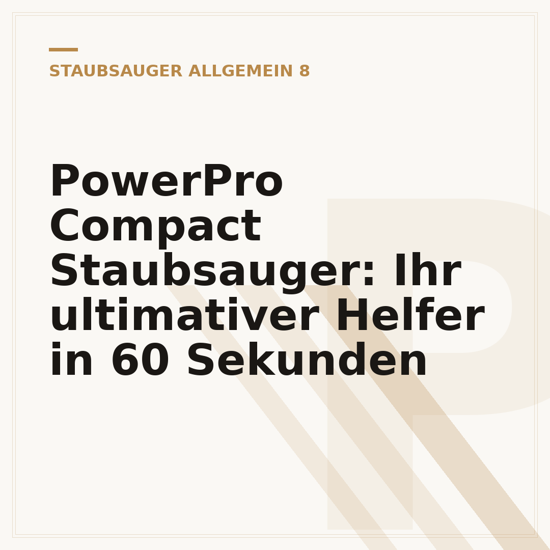 PowerPro Compact Staubsauger: Ihr ultimativer Helfer in 60 Sekunden