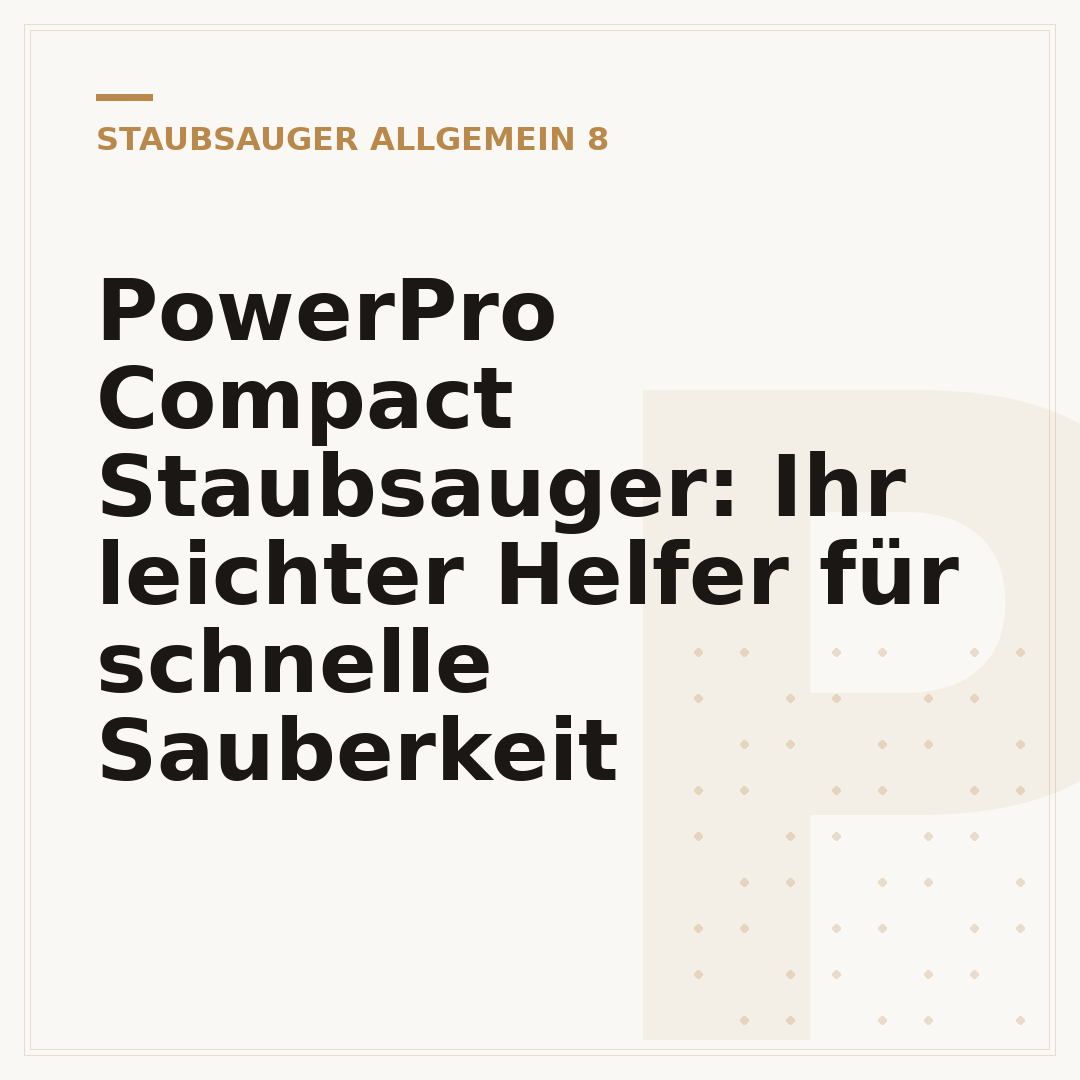 PowerPro Compact Staubsauger: Ihr leichter Helfer für schnelle Sauberkeit