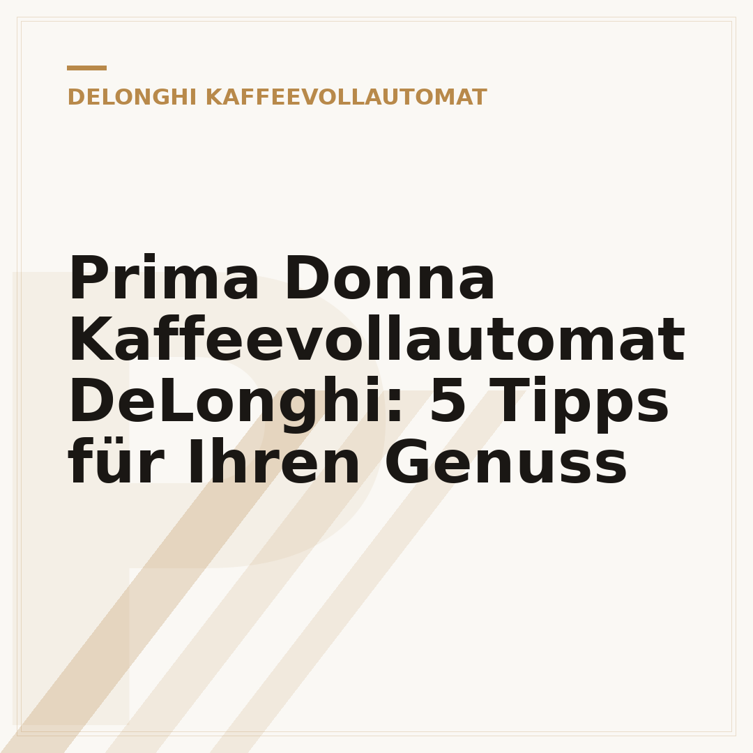Prima Donna Kaffeevollautomat DeLonghi: 5 Tipps für Ihren Genuss