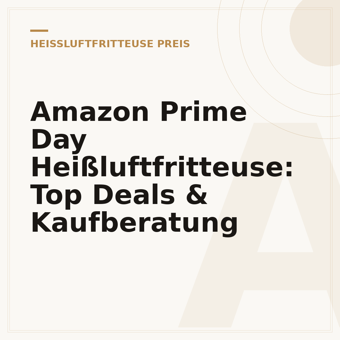 Amazon Prime Day Heißluftfritteuse: Top Deals & Kaufberatung