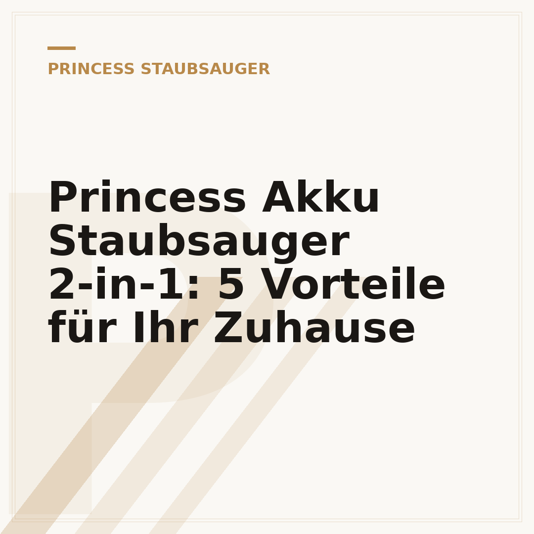 Princess Akku Staubsauger 2-in-1: 5 Vorteile für Ihr Zuhause