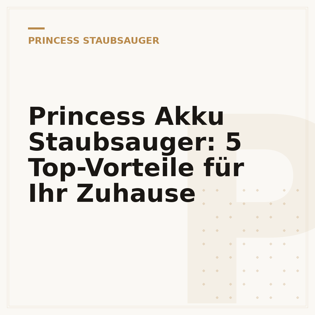 Princess Akku Staubsauger: 5 Top-Vorteile für Ihr Zuhause