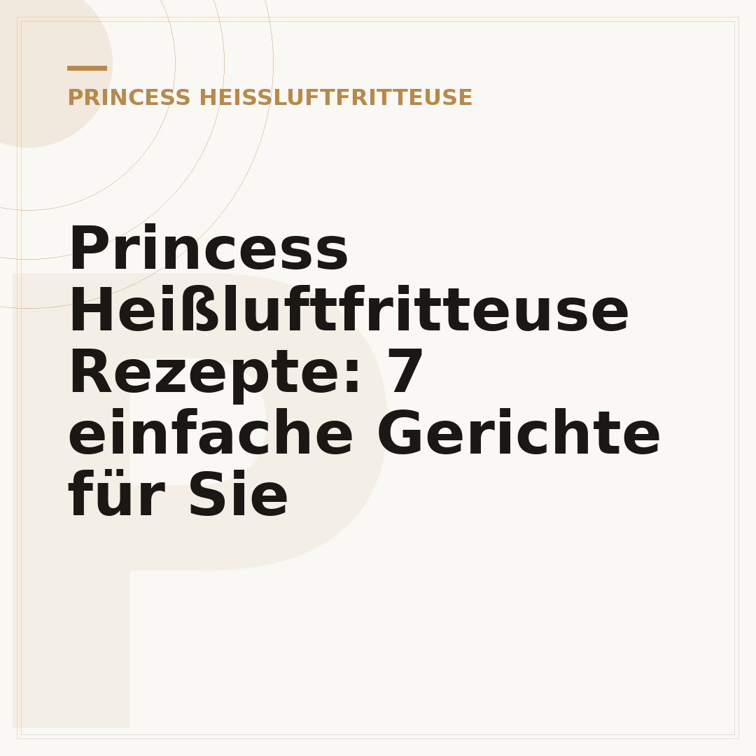 Princess Heißluftfritteuse Rezepte: 7 einfache Gerichte für Sie