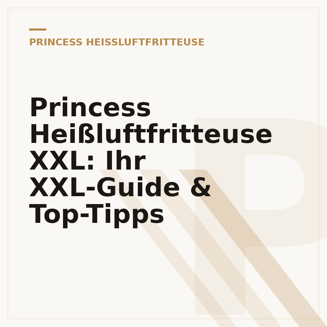 Princess Heißluftfritteuse XXL: Ihr XXL-Guide & Top-Tipps