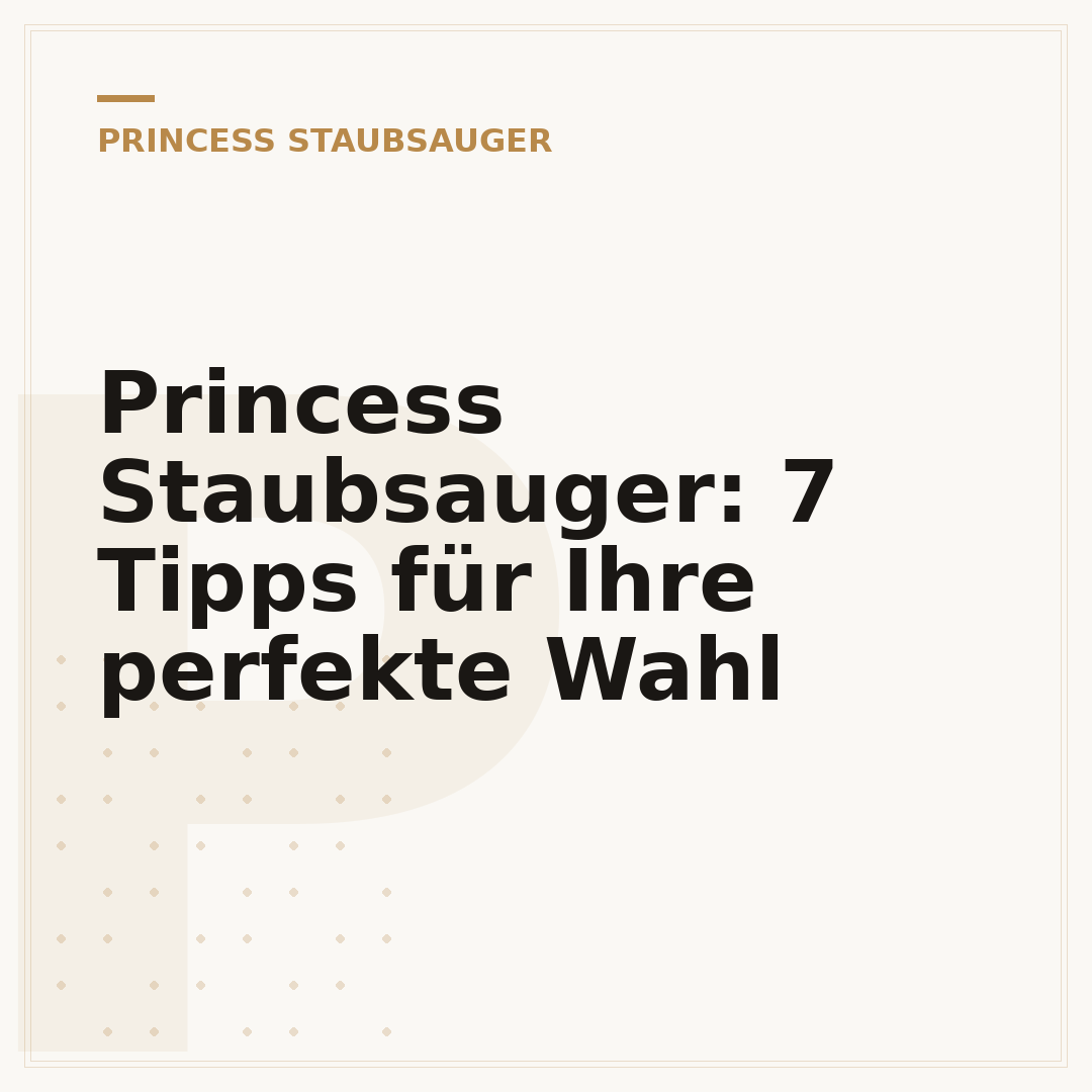 Princess Staubsauger: 7 Tipps für Ihre perfekte Wahl